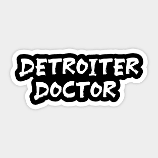 Detroiter Doctor for doctors of Detroit Sticker